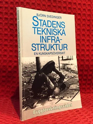 Stadens tekniska infrastruktur : en kunskapsöversikt av Björn Svedinger - omslag