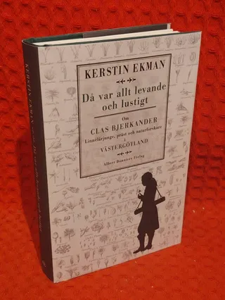 Då var allt levande och lustigt : Om Clas Bjerkander : Linnélärjunge, präst och naturforskare i Västergötland av Kerstin Ekman - omslag