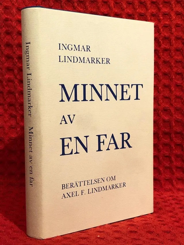 Minnet av en far : berättelsen om Axel F. Lindmarker av Ingmar Lindmarker - omslag