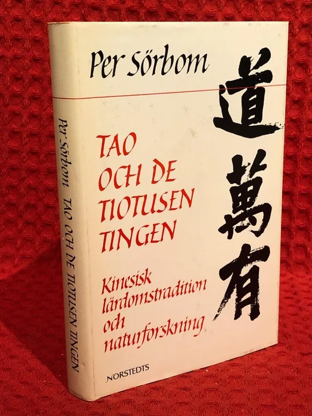 Tao och de tiotusen tingen : kinesisk lärdomstradition och naturforskning av Per Sörbom - omslag
