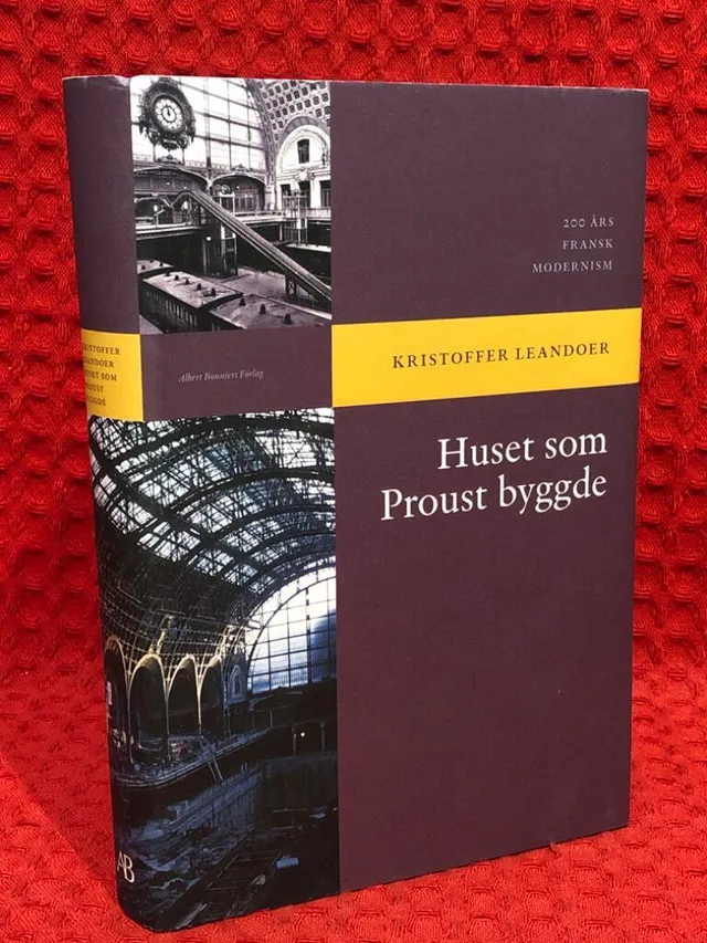 Huset som Proust byggde : 200 års fransk modernism av Kristoffer Leandoer - omslag