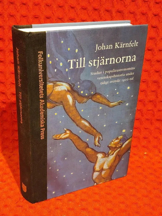 Till stjärnorna : studier i populärastronomins vetenskapshistoria under tidigt svenskt 1900-tal av Johan Kärnfeldt - omslag