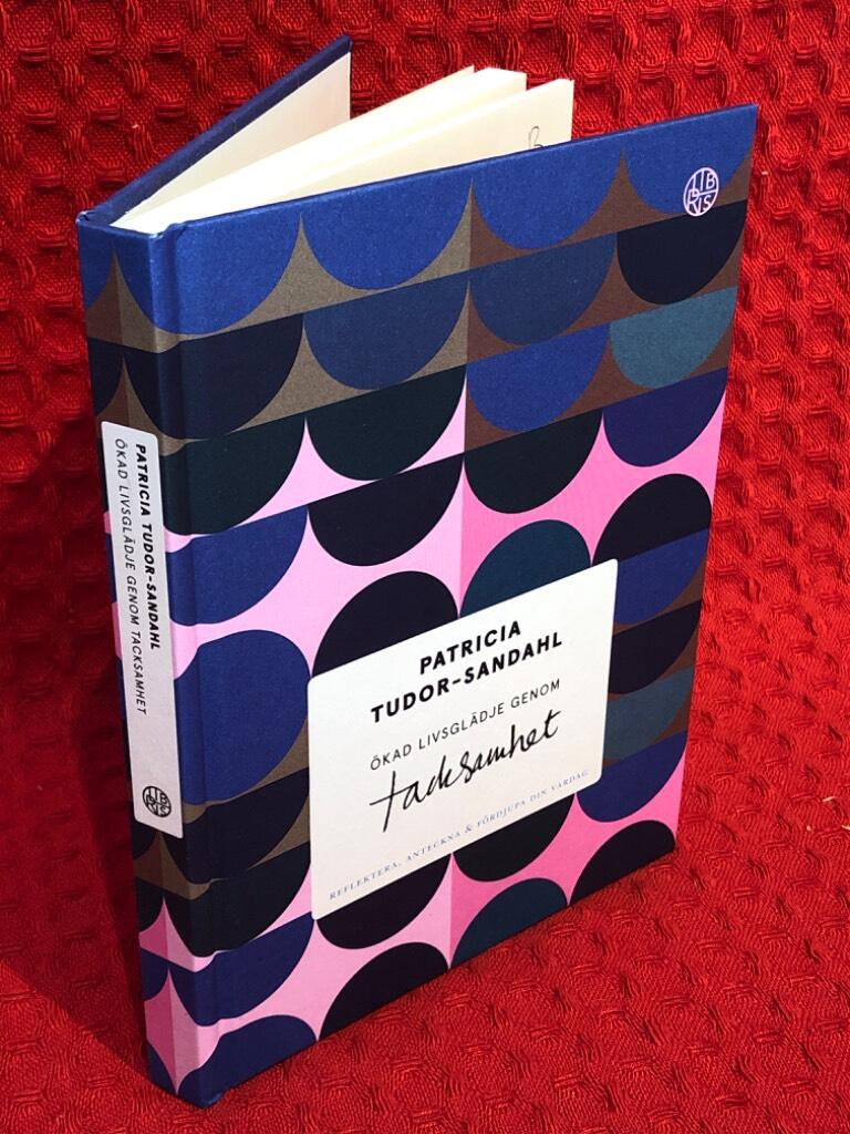 Ökad livsglädje genom tacksamhet: Reflektera, anteckna & fördjupa din vardag av Patricia Tudor-Sandahl - omslag