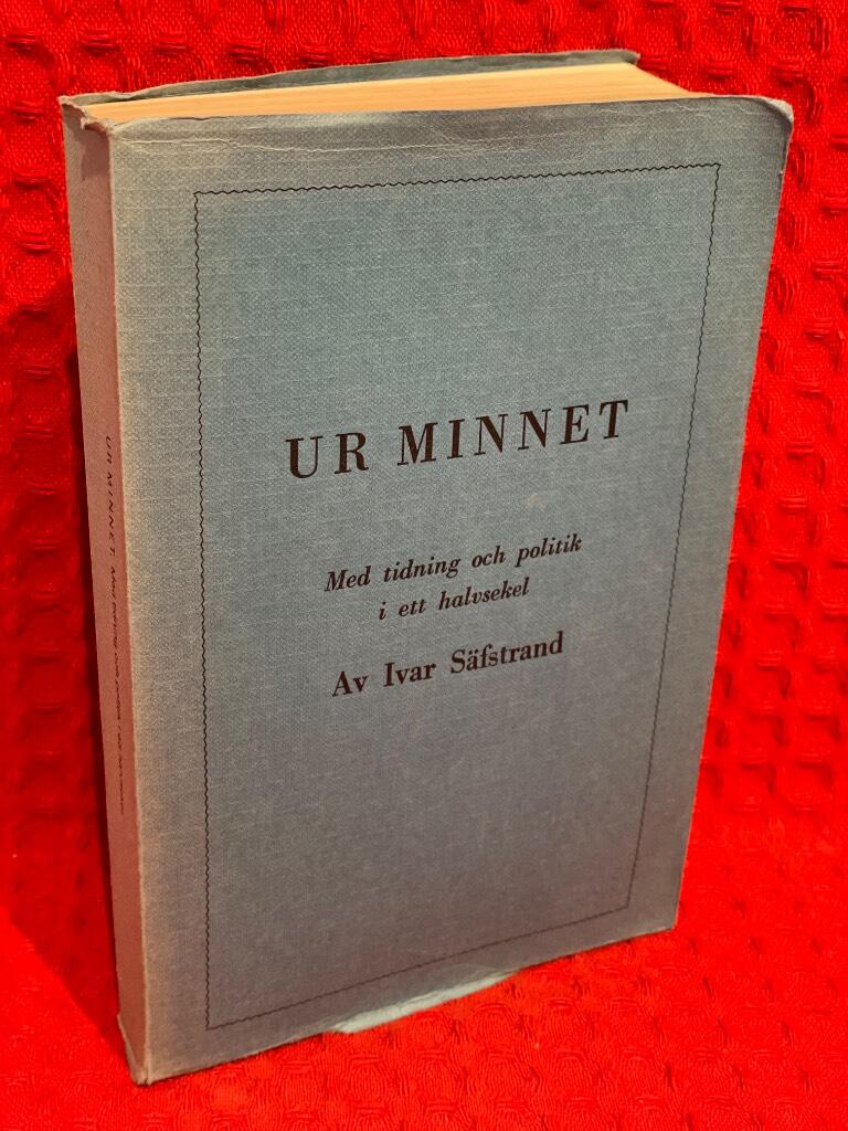 Ur minnet: med tidning och politik i ett halvsekel av Ivar Säfstrand - omslag