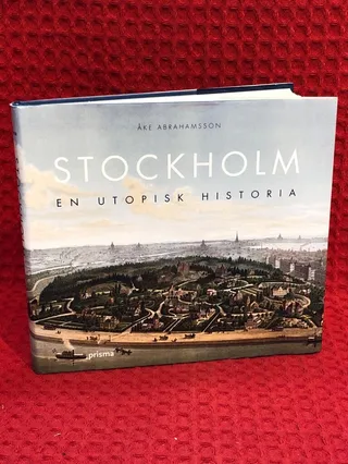 Stockholm : en utopisk historia av Åke Abrahamsson - omslag