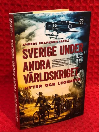 Sverige under andra världskriget : myter och legender av Anders Frankson - omslag