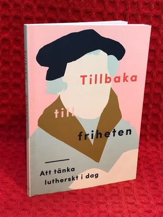 Tillbaka till friheten : att tänka lutherskt idag av Tomas Nygren - omslag