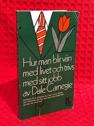 Hur man blir vän med livet och trivs med sitt jobb av Dale Carnegie - omslag