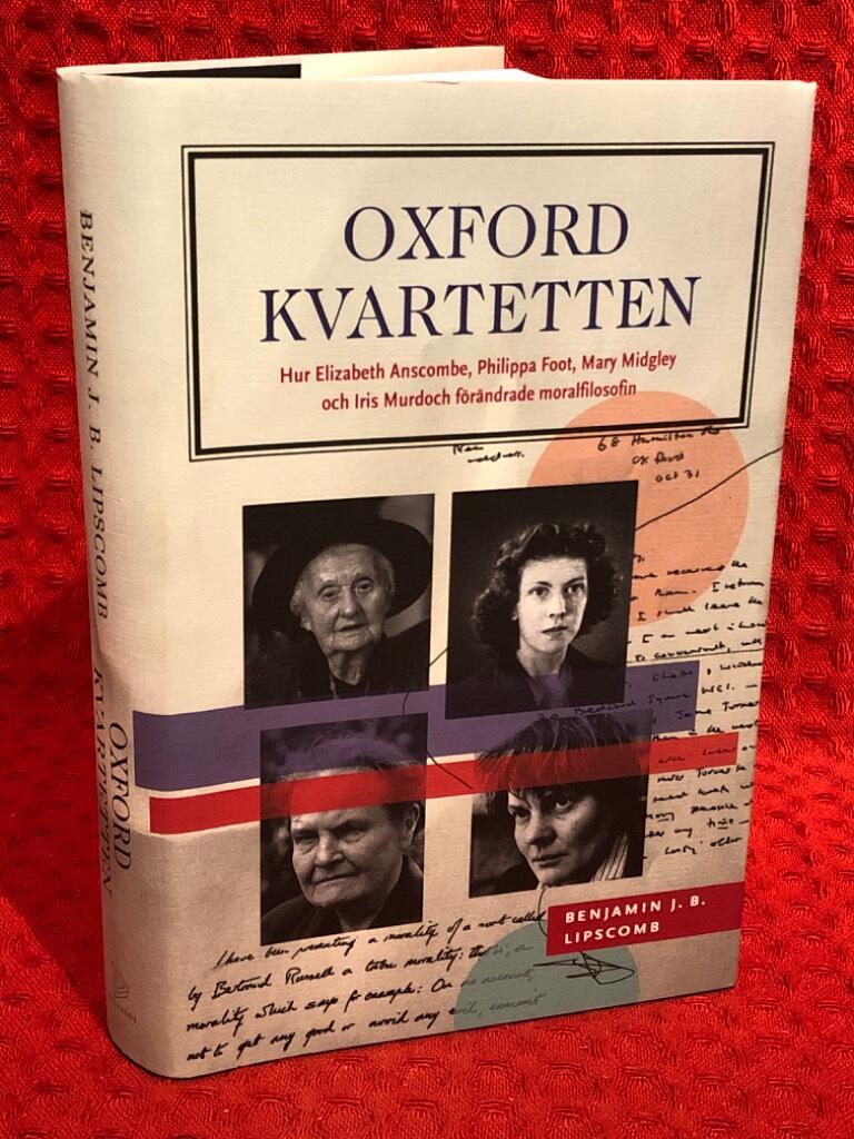 Oxfordkvartetten : hur Elizabeth Anscombe, Philippa Foot, Mary Midgley och Iris Murdoch förändrade moralfilosofin av Benjamin J. B. Lipscomb - omslag