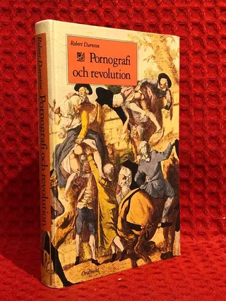 Pornografi och revolution : förbjudna bästsäljare i det förrevolutionära Frankrike av Robert Darnton - omslag