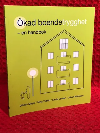 Ökad boendetrygghet : en handbok för att öka den upplevda tryggheten, med förslag från boende i sju stockholmsförorter av Vilhelm Meyer - Mirja Thårlin - Emilia Jensen - Johan W.. - omslag