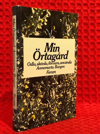 Min örtagård : odla, skörda, förvara, använda av Annemarta Borgen - omslag