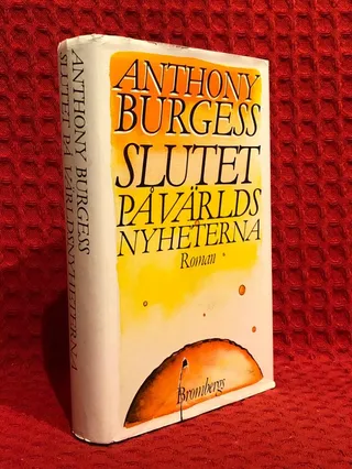 Slutet på världsnyheterna : roman av Anthony Burgess - omslag
