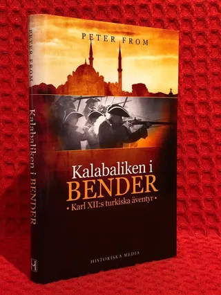 Kalabaliken i Bender : Karl XII:s turkiska äventyr av Peter From - omslag