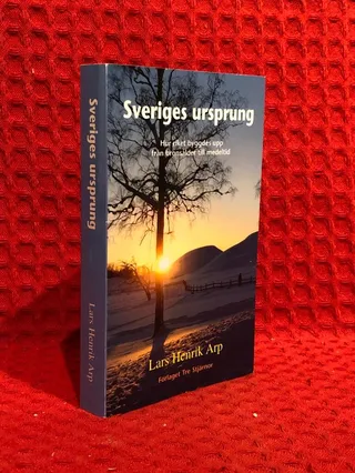 Sveriges ursprung : hur riket byggdes upp från bronsålder till medeltid av Lars Henrik Arp - omslag