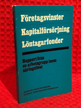 Företagsvinster, kapitalförsörjning, löntagarfonder : rapport från en arbetsgrupp inom näringslivet av Sveriges industriförbund - Svenska arbetsgivareförening.. - omslag