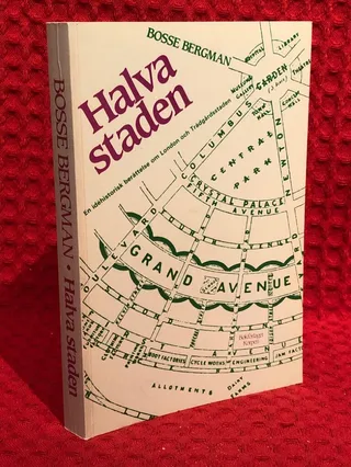 Halva staden : en idéhistorisk berättelse om London och trädgårdsstaden av Bosse Bergman - omslag