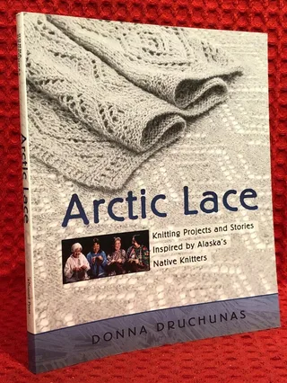Arctic lace : knitting projects and stories inspired by Alaska's native knitters av Donna Druchunas - omslag
