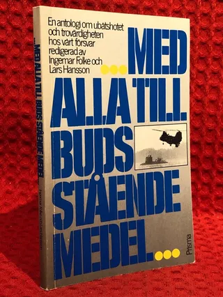 -med alla till buds stående medel- : en antologi om ubåtshotet och trovärdigheten hos vårt försvar av Lars Hansson - omslag