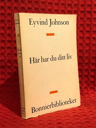 Här har du ditt liv av Eyvind Johnson - omslag