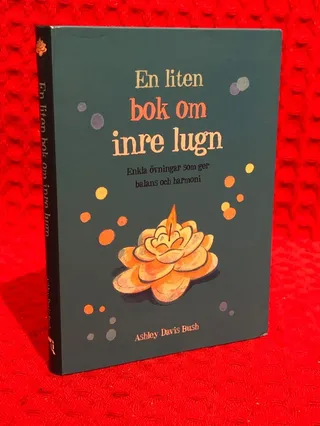 En liten bok om inre lugn : enkla övningar som ger balans och harmoni av Ashley Davis Bush - omslag