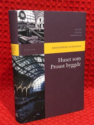 Huset som Proust byggde : 200 års fransk modernism av Kristoffer Leandoer - omslag