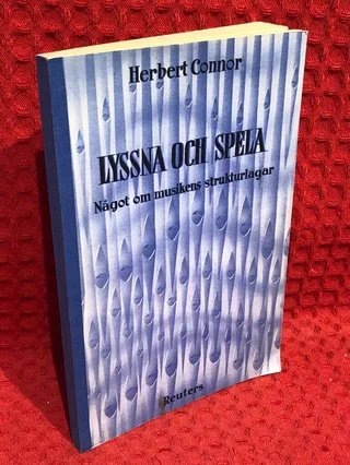 Lyssna och spela - Något om musikens strukturlagar av Herbert Connor - omslag