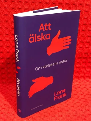 Att älska : om kärlekens natur av Lone Frank - omslag
