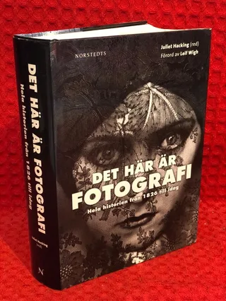 Det här är fotografi - hela historien från 1826 till idag av Juliet Hacking - omslag