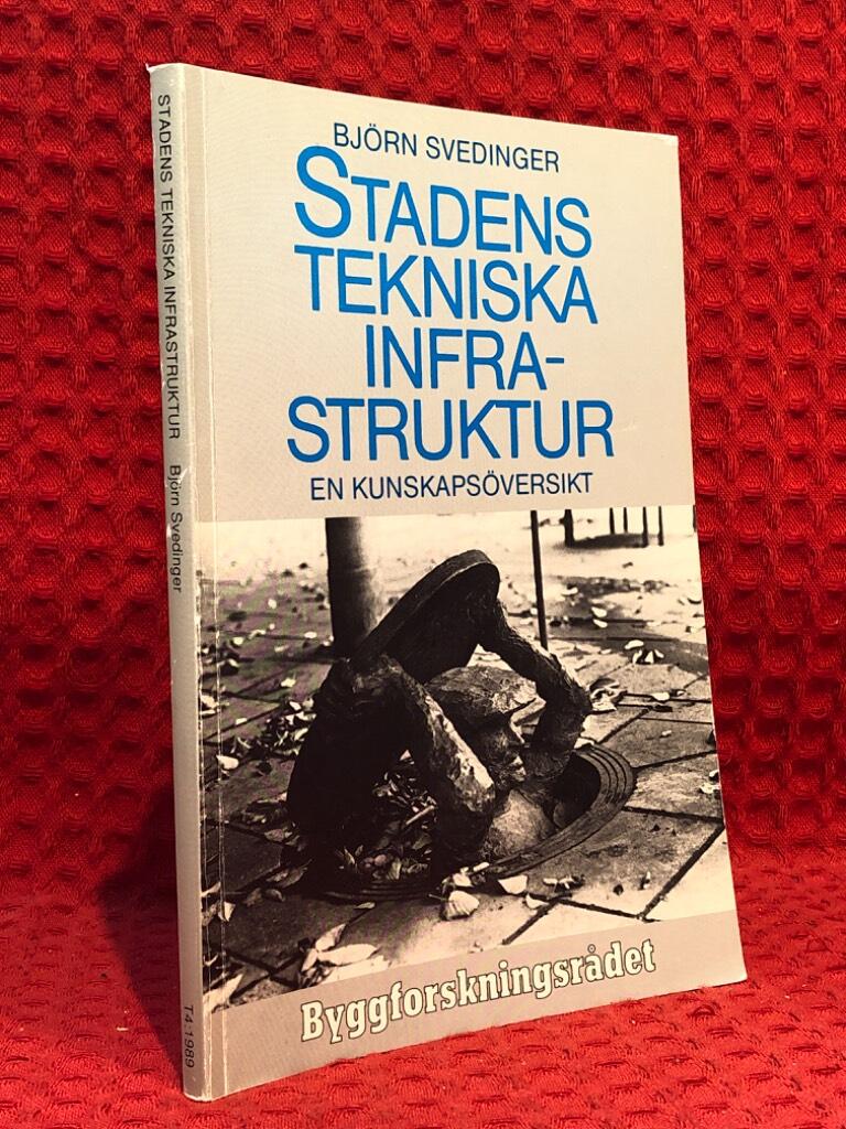 Stadens tekniska infrastruktur : en kunskapsöversikt av Björn Svedinger - omslag