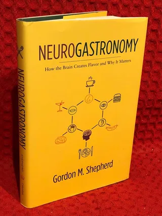 Neurogastronomy - how the brain creates flavor and why it matters av Gordon M Shepherd - omslag