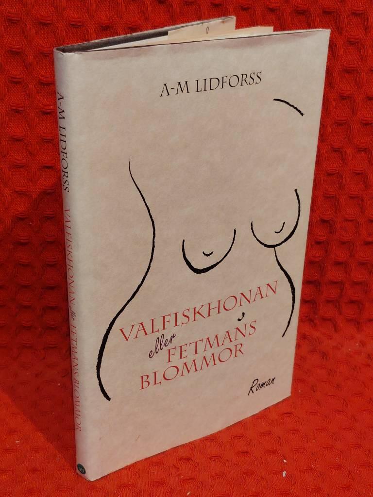 Valfiskhonan eller Fetmans blommor - [roman] av A.-M. Lidforss - omslag
