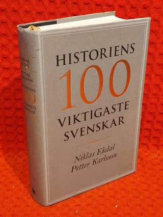 Historiens 100 viktigaste svenskar av Niklas Ekdal - omslag