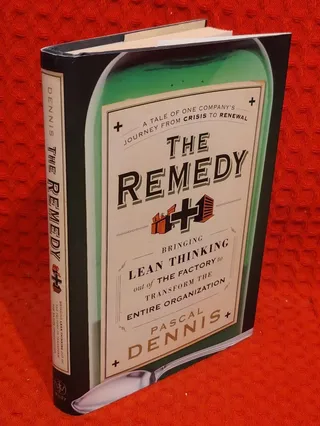 The Remedy: Bringing Lean Thinking Out of the Factory to Transform the Enti av Pascal Dennis - omslag