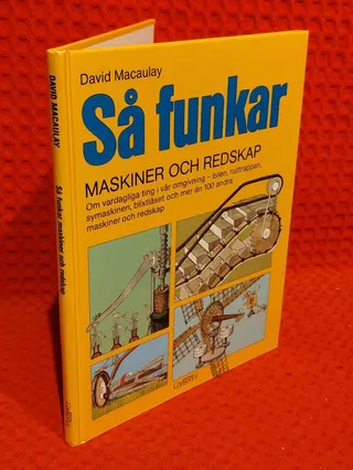 Så funkar maskiner och redskap - om vardagliga ting i vår omgivning - bilen, rulltrappan, symaskinen, blixtlåset och mer än 100 andra maskiner och redskap av David Macaulay - omslag