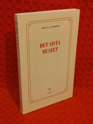 Det sista museet - reflektioner om identitetspolitik, kultur & integration av Johan Lundberg - omslag