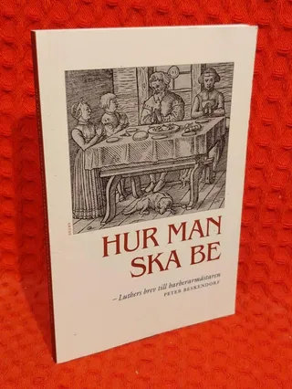 Hur man ska be - Luthers brev till barberarmästaren Peter Beskendorf av Martin Luther - omslag