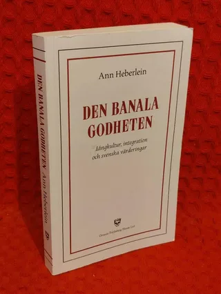 Den banala godheten - mångkultur, integration och svenska värderingar av Ann Heberlein - omslag