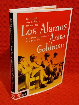 Om jag så måste resa till Los Alamos - [en dokumentärroman] av Anita Goldman - omslag