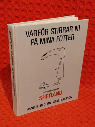 Varför stirrar ni på mina fötter? : Impressioner från Shetland av Hans Alfredson - omslag