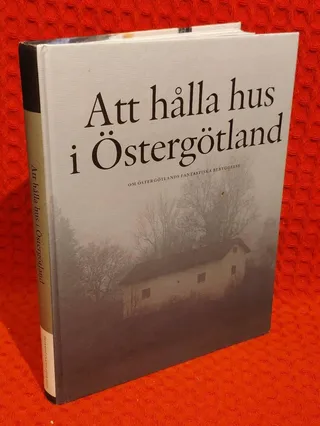 Att hålla hus i Östergötland - [om Östergötlands fantastiska bebyggelse] av Kalle Bäck - omslag