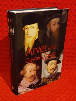 Arvet efter Gustav Vasa : Berättelsen om fyra kungar och ett rike av Lars-Olof Larsson - omslag