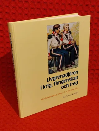 Livgrenadjären i krig, fångenskap och fred : om Lars Rudbergs öden och liv på 1800-talet av Gösta Nordén - omslag