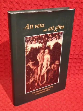 Att veta och att göra : Om kunskap och handling inom miljövården av Lars J. Lundgren - omslag