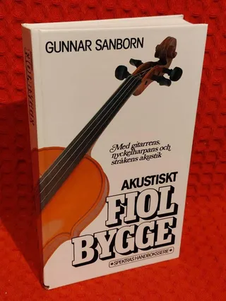 Akustiskt fiolbygge : [med gitarrens , nyckelharpans och stråkens akustik] av Gunnar Sanborn - omslag