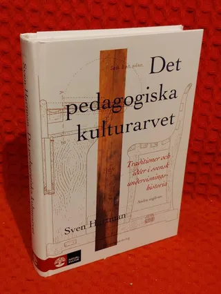 Det pedagogiska kulturarvet - traditioner och idéer i svensk undervisningshistoria av Sven G. Hartman - omslag