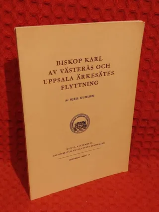 Biskop Karl ac Västerås och Uppsala ärkesätes flyttning av Kjell Kumlien - omslag