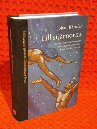 Till stjärnorna : studier i populärastronomins vetenskapshistoria under tidigt svenskt 1900-tal av Johan Kärnfeldt - omslag