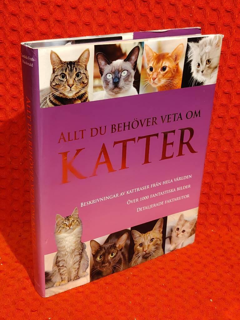 Allt du behöver veta om katter : [beskrivningar av kattraser från hela världen, över 1000 fantastiska bilder, detaljerade faktarutor] av Candida Frith-Macdonald - omslag