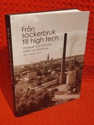Från sockerbruk till high tech : Personer som förändrat bilden av Linköping av Göran Billeson - omslag
